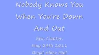 Eric Clapton - Nobody Knows You When You&#39;re Down And Out - May 24, 2011 - Royal Albert Hall