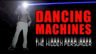 Dancing Machines - The Hidden Persuader