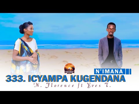 333 Icyampa Kugendana N'Imana - N.Florence Ft Yves.T (Official Lyrics Video #2026)
