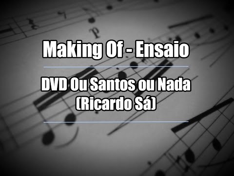 DVD Ou Santos ou Nada - Ricardo Sá (Making of - Ensaio)