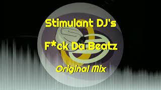 Stimulant DJ's - F*ck Da Beatz (Original Mix)