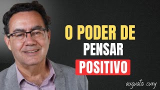Cómo Pensar Positivamente para Transformar tu Mentalidad y tu Vida | Augusto Cury