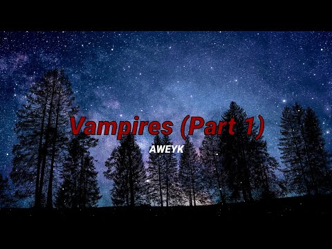 Vampires (Part 1) - AWEYK (ft. OUTRUN) [Lyrics]