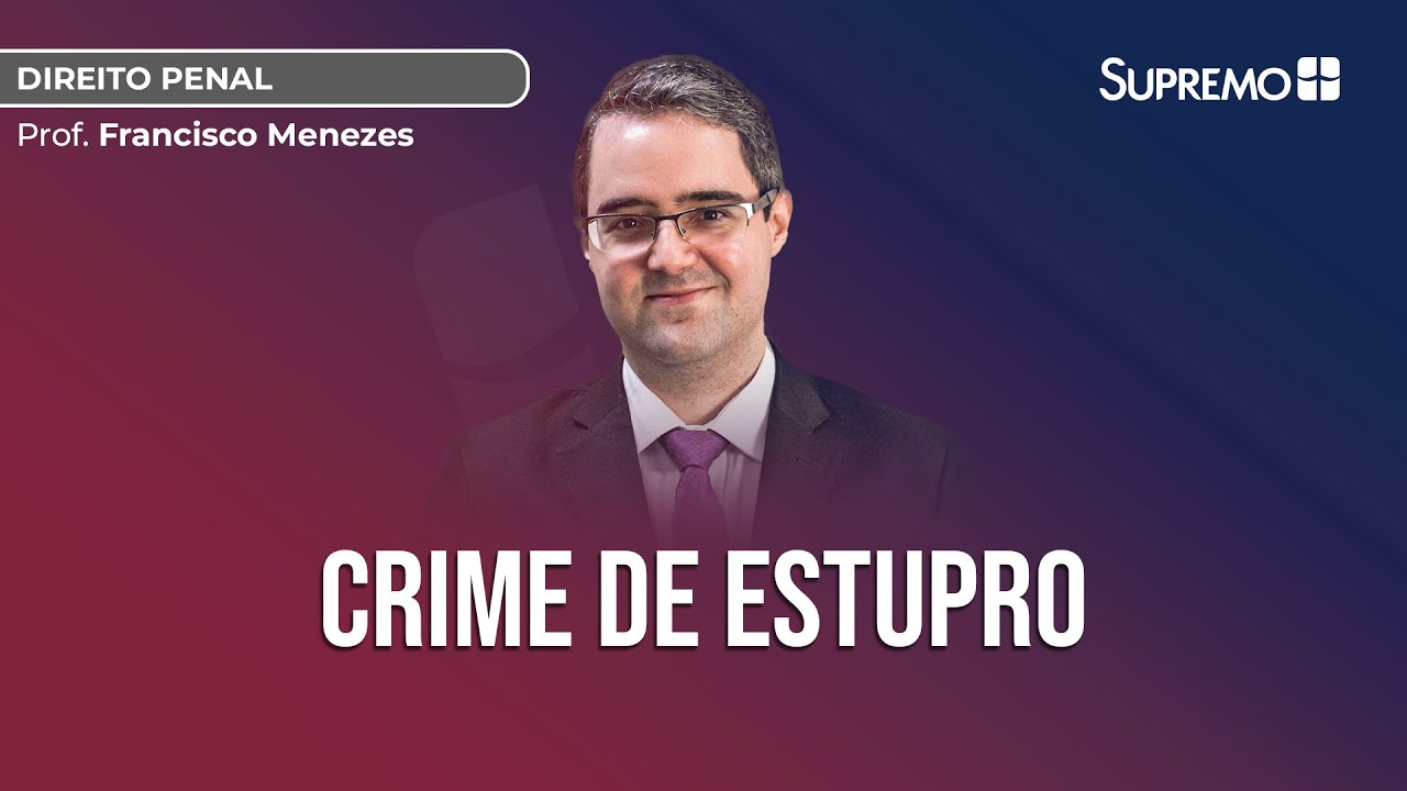ESTUPRO: CRIME CONTRA A LIBERDADE SEXUAL | Prof. Francisco Menezes