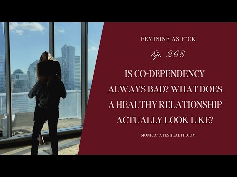 268: Is co-dependency always bad? What does a healthy relationship actually look like?