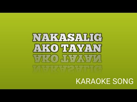 Nakasalig ako tayan / Karaoke song