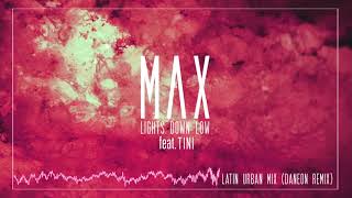 MAX - Lights Down Low feat. TINI &amp; Daneon (Latin Urban Mix)