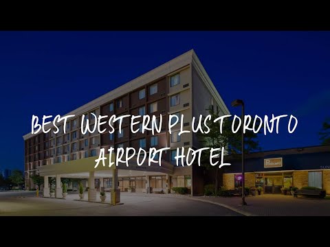 Best Western Plus Toronto Airport Hotel Review - Mississauga , Canada