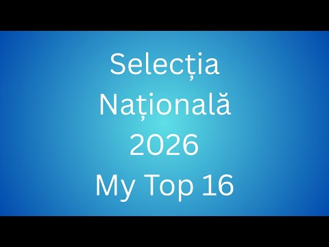 Selecția Națională 2026 My Top 16 Before the Show with Predictions