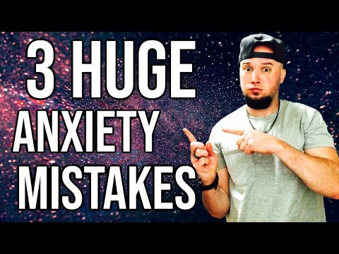 3 Huge But Fixable Anxiety Mistakes!