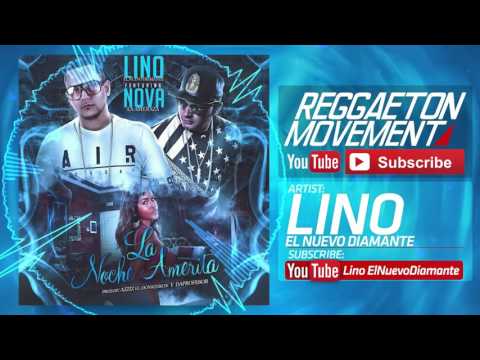 Lino Ft. Nova La Amenaza - La Noche Amerita (Official Remix)