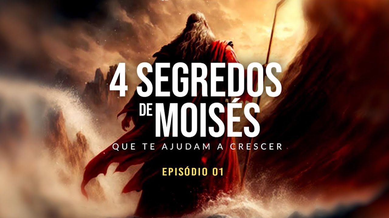 4 segredos de Moisés que te ajudam a crescer - Episódio 01