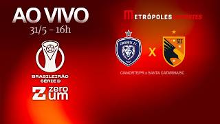 CIANORTE x SANTA CATARINA - BRASILEIRÃO SÉRIE D 2026 - AO VIVO E COM IMAGENS - 31.05.26