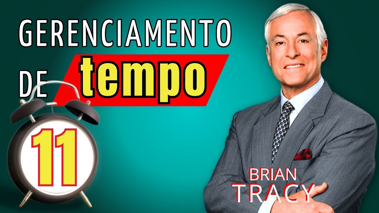Como Equilibrar  Trabalho e Família - Módulo 11 - Gestão do Tempo - Brian Tracy