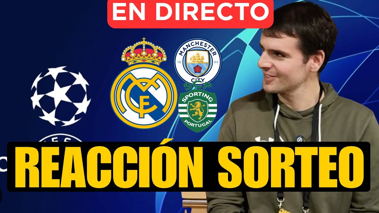 REACCIÓN AL SORTEO DE LA CHAMPIONS: REAL MADRID VS CITY/SPORTING