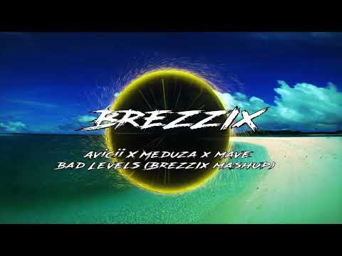 Avicii x Meduza x Mave - Bad Levels (Brezzix Mashup)