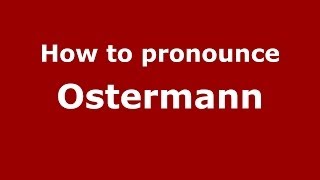 How to pronounce Ostermann