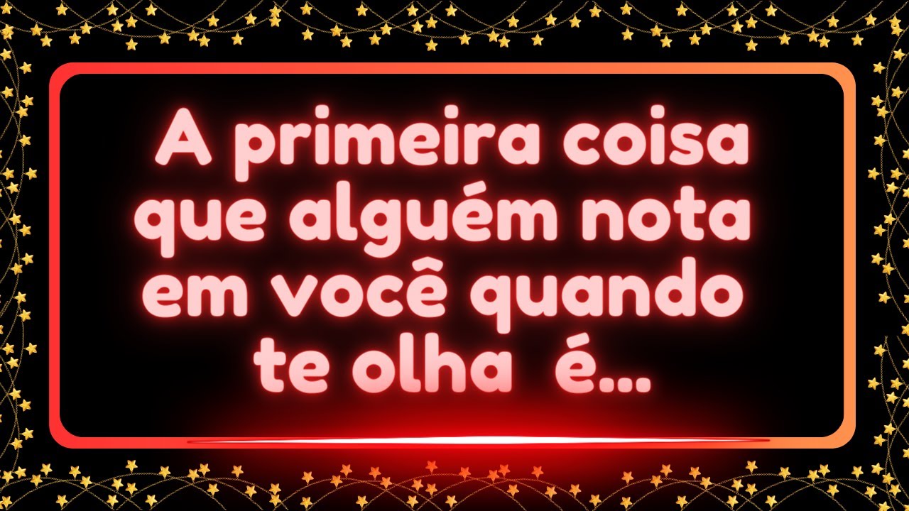 💌A primeira coisa que alguém nota EM VOCÊ É...           #MensagemdoSeuAnjo