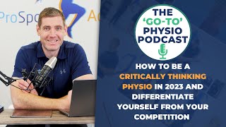 How To Be A Critically Thinking Physio In 2023 And Differentiate Yourself From Your Competition