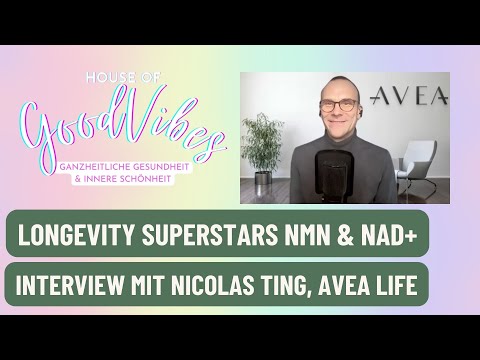 Longevity Superstars: NMN & NAD+ – mit Nicolas Ting von AVEA Life