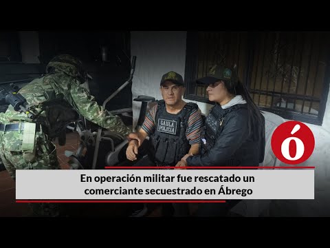 En operación militar fue rescatado un comerciante secuestrado en Ábrego, Norte de Santander
