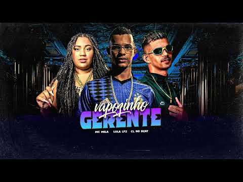 VAPOZINHO GERENTE - LULA LPZ, MC MILA, CL NO BEAT