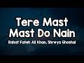 Tere Mast Mast Do Nain Lyrics Rahat Fateh Ali Khan S Ghoshal Taakte Rehte Tujhko Saanjh Savere