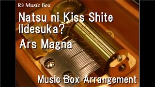 Natsu ni Kiss Shite Iidesuka?/Ars Magna [Music Box]