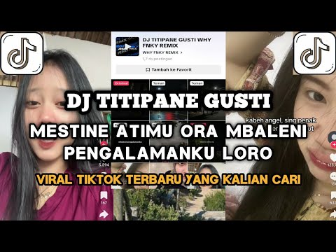 DJ TITIPANE GUSTI ( MESTINE ATIMU ORA MBALENI PENGALAMANKU LORO VERSI VIRAL TIKTOK) WHY FNKY REMIX
