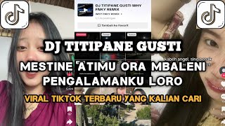 Download lagu DJ TITIPANE GUSTI ( MESTINE ATIMU ORA MBALENI PENGALAMANKU LORO VERSI VIRAL TIKTOK) WHY FNKY REMIX mp3