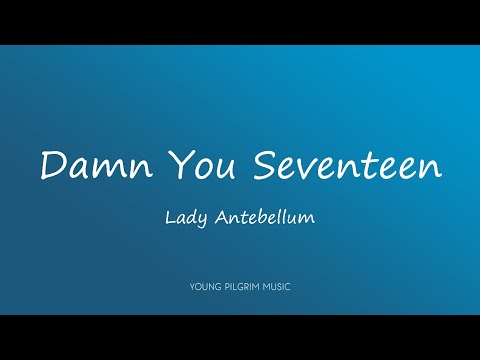 Damn You Seventeen - Lady Antebellum