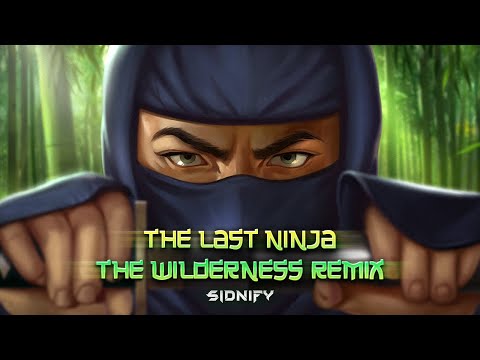 The Last Ninja - The Wilderness Remix [SIDNIFY]