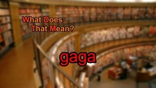 What does gaga mean