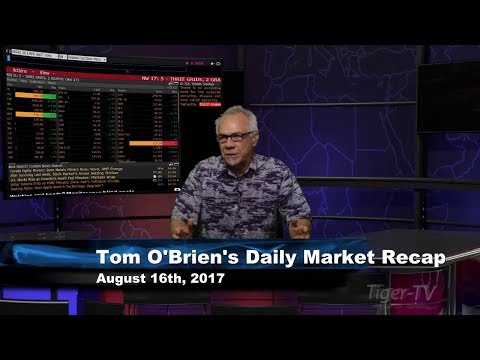 August 16th Daily Stock Market Recap by Tom O'Brien on TFNN   2017