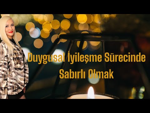 Duygusal iyileşme sürecinde sabırlı olmak