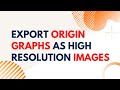 How to Export Origin Graphs as High Resolution Images for Publication | Publication quality images
