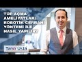 Tüp Açma Ameliyatları Robotik Cerrahi Yöntemi ile Nasıl Yapılır?