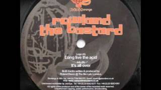 Rowland the bastard - Long live the acid ( BIO 022a1 )