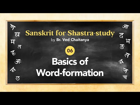 Sanskrit for Shastra-study by Br. Ved Chaitanya - Session 06 - Basics of Word-formation