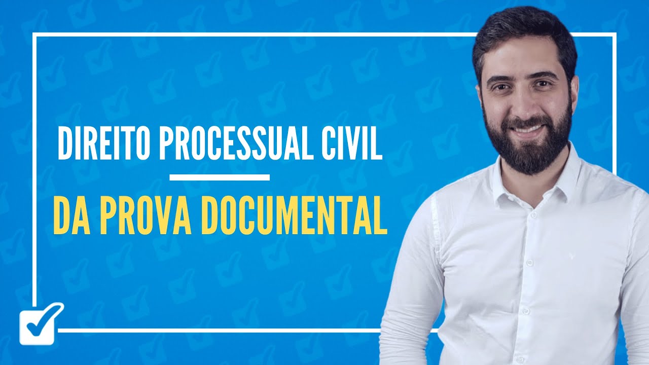 08.01.11.07. Da Prova Documental (arts. 405 a 438) (Direito Processual Civil) Prof. João Liberato