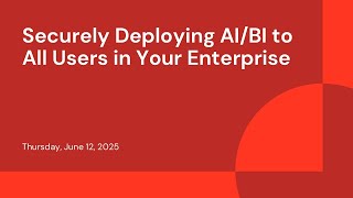 Securely Deploying AI/BI to All Users in Your Enterprise