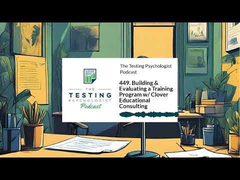 449. Building & Evaluating a Training Program w/ Clover Educational Consulting | The Testing...