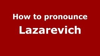 How to pronounce Lazarevich