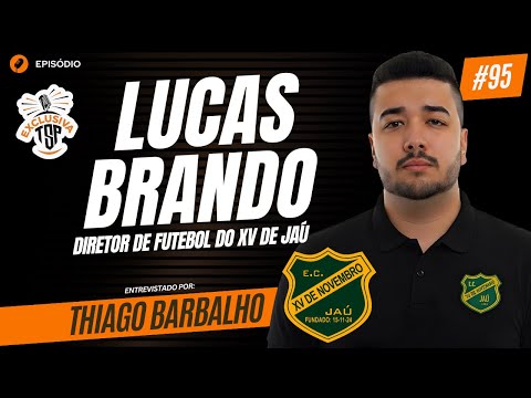 #95 - LUCAS BRANDO - DIRETOR DE FUTEBOL DO XV DE JAÚ - TSP Exclusiva