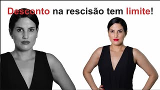 Desconto na rescisão tem limite!