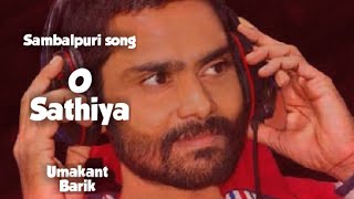 O Sathiya (Umakant Barik) Hit Sambalpuri Song