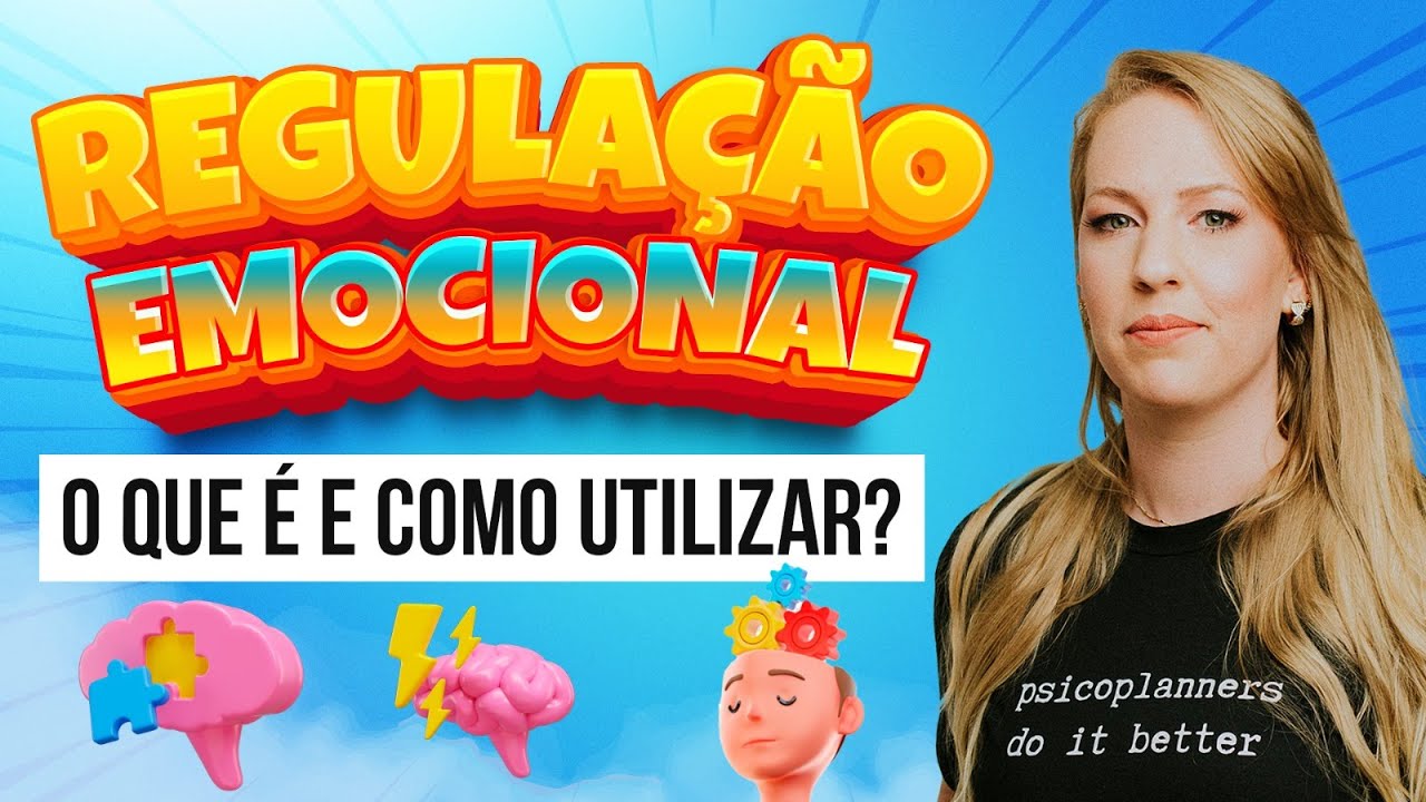 REGULAÇÃO EMOCIONAL - O QUE É E COMO UTILIZAR?