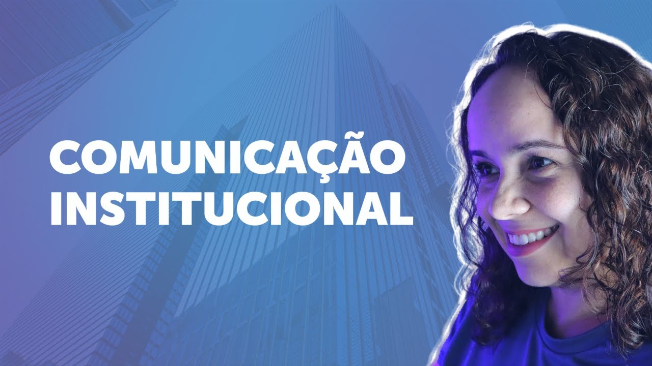 COMUNICAÇÃO INSTITUCIONAL: o que é, o que faz, como funciona e onde trabalhar