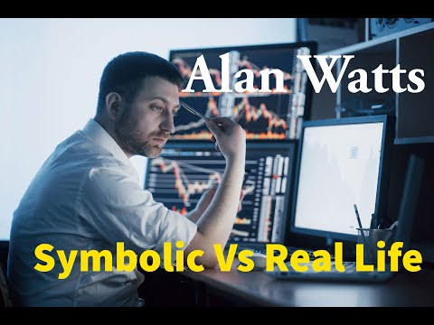 Symbolic Vs Real Life - Alan Watts