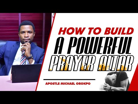 How To Build A Powerful Prayer Altar | Apostle Orokpo Michael